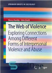 دانلود کتاب The Web of Violence: Exploring Connections Among Different Forms of Interpersonal Violence and Abuse – وب خشونت: بررسی...