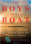 دانلود کتاب The Boys in the Boat: Nine Americans and Their Epic Quest for Gold at the 1936 Berlin Olympics...