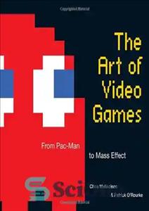 دانلود کتاب The art of video games: from Pac-Man to Mass Effect – هنر بازی های ویدیویی: از Pac-Man تا...