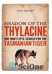 دانلود کتاب Shadow of the Thylacine: One Man’s Epic Search for the Tasmanian Tiger – سایه تیلاسین: جستجوی حماسی یک...