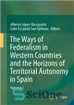 دانلود کتاب The Ways of Federalism in Western Countries and the Horizons of Territorial Autonomy in Spain: Volume 2 –...