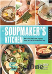 دانلود کتاب The Soupmaker’s Kitchen: How to Save Your Scraps, Prepare a Stock, and Craft the Perfect Pot of Soup...