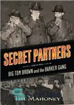 دانلود کتاب Secret partners: Big Tom Brown and the Barker gang – شرکای مخفی: تام براون بزرگ و باند بارکر