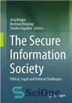 دانلود کتاب The secure information society: ethical, legal and political challenges – جامعه اطلاعاتی امن: چالش های اخلاقی، قانونی و...