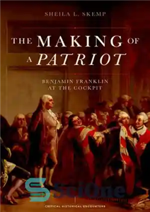 دانلود کتاب The Making of a Patriot: Benjamin Franklin at the Cockpit – ساخت یک میهن پرست: بنجامین فرانکلین در...