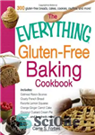دانلود کتاب The Everything Gluten-Free Baking Cookbook: Includes Oatmeal Raisin Scones, Crusty French Bread, Favorite Lemon Squares, Orange Ginger Carrot...
