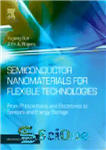 دانلود کتاب Semiconductor Nanomaterials for Flexible Technologies. From Photovoltaics and Electronics to Sensors and Energy Storage/Harvesting Devices – نانومواد نیمه...