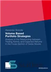 دانلود کتاب Volume Based Portfolio Strategies: Analysis of the Relationship between Trading Activity and Expected Returns in the Cross-Section of...