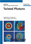 دانلود کتاب Twisted Photons: Applications of Light with Orbital Angular Momentum, First Edition – فوتون های پیچ خورده: کاربردهای نور...