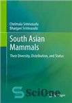 دانلود کتاب South Asian Mammals: Their Diversity, Distribution, and Status – پستانداران جنوب آسیا: تنوع، توزیع و وضعیت آنها