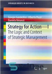 دانلود کتاب Strategy for Action I: The Logic and Context of Strategic Management – استراتژی برای اقدام I: منطق و...