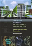 دانلود کتاب The Hidden Potential of Sustainable Neighborhoods: Lessons from Low-Carbon Communities – پتانسیل پنهان محله های پایدار: درس هایی...