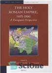 دانلود کتاب The Holy Roman Empire, 1495-1806: A European Perspective – امپراتوری مقدس روم، 1495-1806: دیدگاه اروپایی