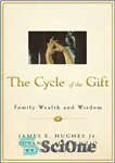 دانلود کتاب The cycle of the gift: family wealth and wisdom – چرخه هدیه: ثروت و خرد خانواده