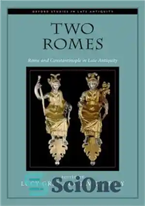 دانلود کتاب Two Romes: Rome and Constantinople in Late Antiquity – دو روم: روم و قسطنطنیه در اواخر دوران باستان