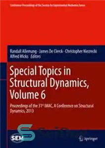 دانلود کتاب Special Topics in Structural Dynamics, Volume 6: Proceedings of the 31st IMAC, A Conference on Structural Dynamics, 2013...