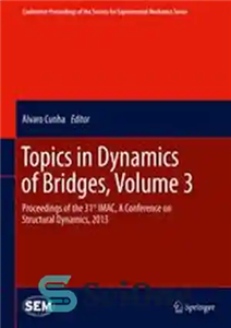 دانلود کتاب Topics in Dynamics of Bridges, Volume 3: Proceedings of the 31st IMAC, A Conference on Structural Dynamics, 2013...