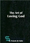 دانلود کتاب The Art of Loving God: Simple Virtues for the Christian Life – هنر دوست داشتن خدا: فضایل ساده...