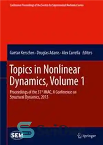 دانلود کتاب Topics in Nonlinear Dynamics, Volume 1: Proceedings of the 31st IMAC, A Conference on Structural Dynamics, 2013 –...