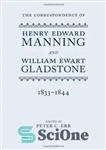 دانلود کتاب The Correspondence of Henry Edward Manning and William Ewart Gladstone: The Complete Correspondence 1833-1891 – مکاتبات هنری ادوارد...