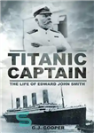 دانلود کتاب Titanic Captain: The Life of Edward John Smith – کاپیتان تایتانیک: زندگی ادوارد جان اسمیت