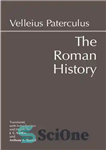 دانلود کتاب The Roman History: From Romulus and the Foundation of Rome to the Reign of the Emperor Tiberius –...