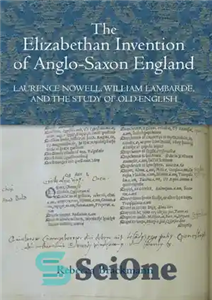 دانلود کتاب The Elizabethan Invention of Anglo-Saxon England: Laurence Nowell, William Lambarde, and the Study of Old English – اختراع...