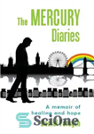 دانلود کتاب The Mercury Diaries; A memoir of healing and hope – خاطرات مرکوری; خاطره ای از شفا و امید