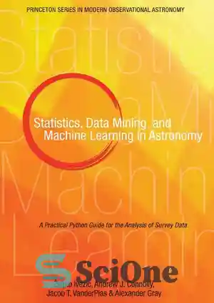 دانلود کتاب Statistics, Data Mining, and Machine Learning in Astronomy: A Practical Python Guide for the Analysis of Survey Data...