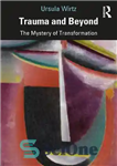 دانلود کتاب Trauma and Beyond: The Mystery of Transformation – تروما و فراتر از آن: رمز و راز تحول