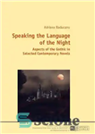 دانلود کتاب Speaking the Language of the Night: Aspects of the Gothic in Selected Contemporary Novels – صحبت کردن به...