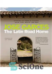 دانلود کتاب The Latin Road Home: Savoring the Foods of Ecuador, Spain, Cuba, Mexico, and Peru – خانه جاده لاتین:...