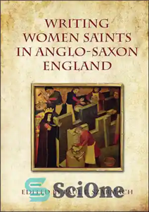 دانلود کتاب Writing Women Saints in Anglo-Saxon England – نوشتن زنان مقدس در انگلستان آنگلوساکسون