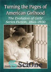 دانلود کتاب Turning the Pages of American Girlhood: The Evolution of Girls’ Series Fiction, 1865-1930 – ورق زدن صفحات دخترانه... 