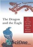 دانلود کتاب The Dragon and the Eagle: The Rise and Fall of the Chinese and Roman Empires – اژدها و...