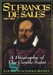 دانلود کتاب St. Francis De Sales: A Biography of the Gentle Saint – سنت فرانسیس دی سیلز: بیوگرافی قدیس مهربان