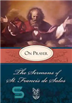 دانلود کتاب Sermons of St. Francis de Sales On Prayer – خطبه های سنت فرانسیس دو سیلز در مورد نماز