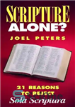دانلود کتاب Scripture Alone: 21 Reasons to Reject Sola Scriptura – کتاب مقدس به تنهایی؟: 21 دلیل برای رد Sola...
