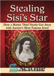 دانلود کتاب Stealing Sisi’s Star: How a Master Thief Nearly Got Away with Austria’s Most Famous Jewel – دزدی ستاره...