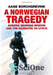 دانلود کتاب A Norwegian Tragedy: Anders Behring Breivik and the Massacre on Ut├ya – یک تراژدی نروژی: آندرس برینگ برویک...