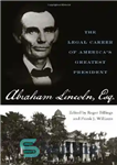 دانلود کتاب Abraham Lincoln, Esq.: The Legal Career of America’s Greatest President – ابراهیم لینکلن ، Esq: حرفه حقوقی بزرگترین...