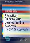 دانلود کتاب A Practical Guide to Drug Development in Academia: The SPARK Approach – یک راهنمای عملی برای توسعه مواد...