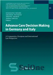 دانلود کتاب Advance Care Decision Making in Germany and Italy: A Comparative, European and International Law Perspective – تصمیم گیری...