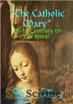 دانلود کتاب ‘The Catholic Mary’: Quite Contrary to the Bible – “مریم کاتولیک”: کاملاً برخلاف کتاب مقدس؟