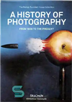 دانلود کتاب A History of Photography – From 1839 to the present – تاریخچه عکاسی – از 1839 تا کنون