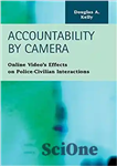 دانلود کتاب Accountability by Camera: Online VideoÖs Effects on Police-Civilian Interactions – پاسخگویی توسط دوربین: تأثیرات ویدیوی آنلاین بر تعامل...