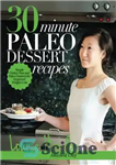 دانلود کتاب 30-Minute Paleo Dessert Recipes: Simple Gluten-Free and Paleo Desserts for Improved Weight-Loss – دستور العمل های دسر سرخپوشان...