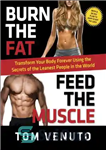 دانلود کتاب Burn the Fat, Feed the Muscle: Transform Your Body Forever Using the Secrets of the Leanest People in...