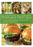 دانلود کتاب Burger Parties: Recipes from Sutter Home Winery’s Build a Better Burger Contest – مهمانی های برگر: دستور العمل...