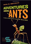 دانلود کتاب Adventures Among Ants: A Global Safari with a Cast of Trillions – ماجراهای میان مورچه ها: یک سافاری...